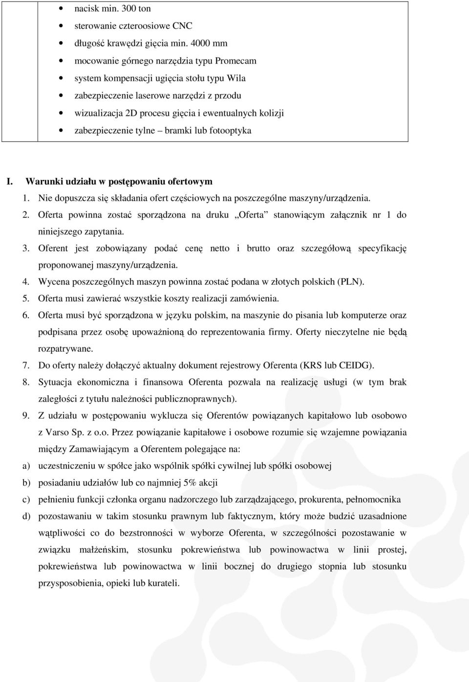 zabezpieczenie tylne bramki lub fotooptyka I. Warunki udziału w postępowaniu ofertowym 1. Nie dopuszcza się składania ofert częściowych na poszczególne maszyny/urządzenia. 2.