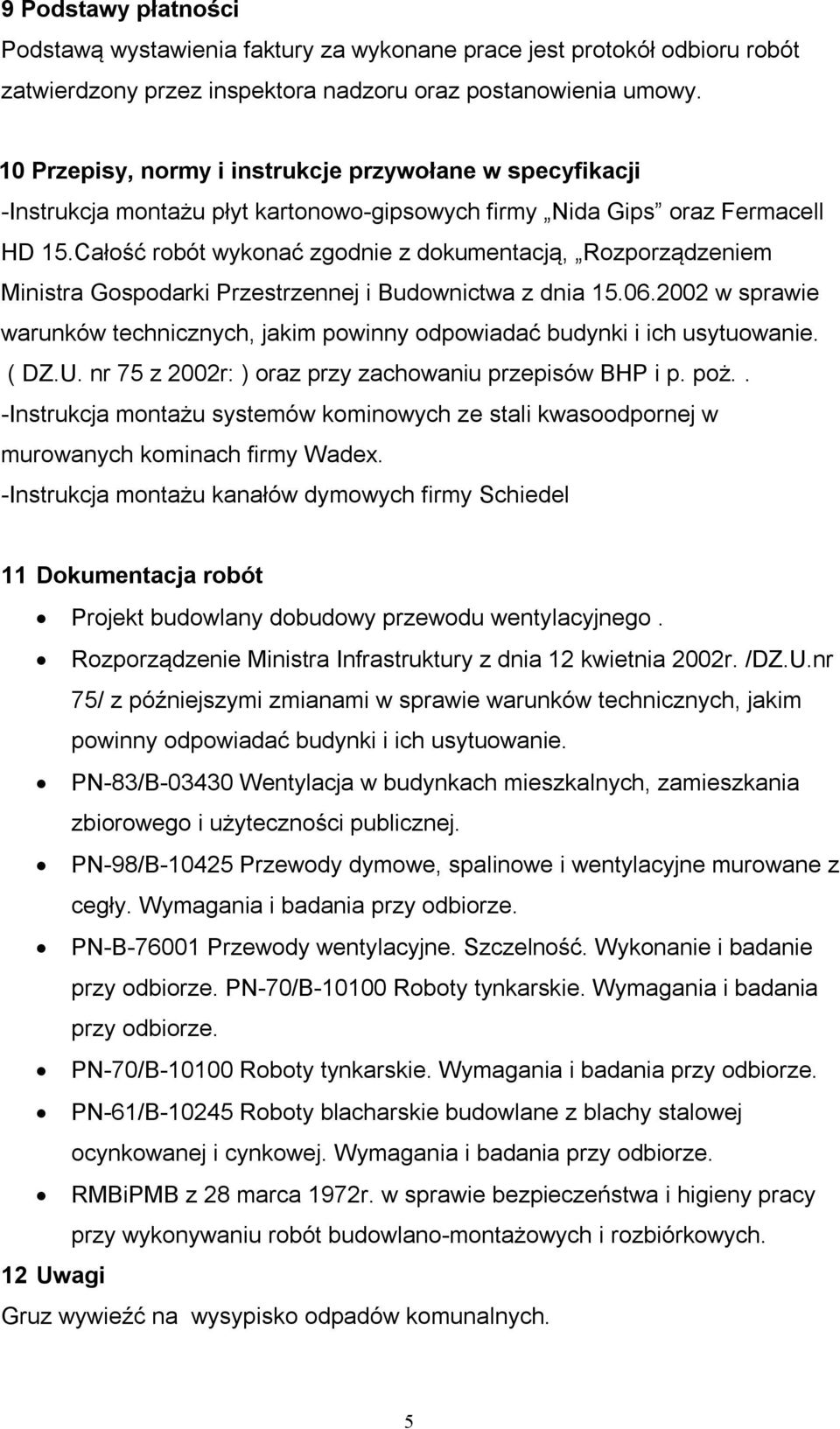 Całość robót wykonać zgodnie z dokumentacją, Rozporządzeniem Ministra Gospodarki Przestrzennej i Budownictwa z dnia 15.06.