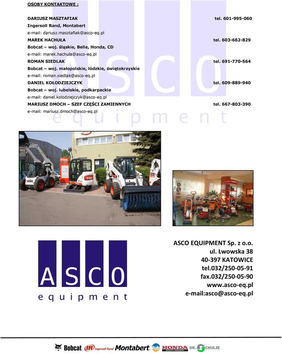 siedlak@asco-eq.pl DANIEL KOŁODZIEJCZYK tel. 609-889-940 Bobcat woj. lubelskie, podkarpackie e-mail: daniel.kolodziejczyk@asco-eq.