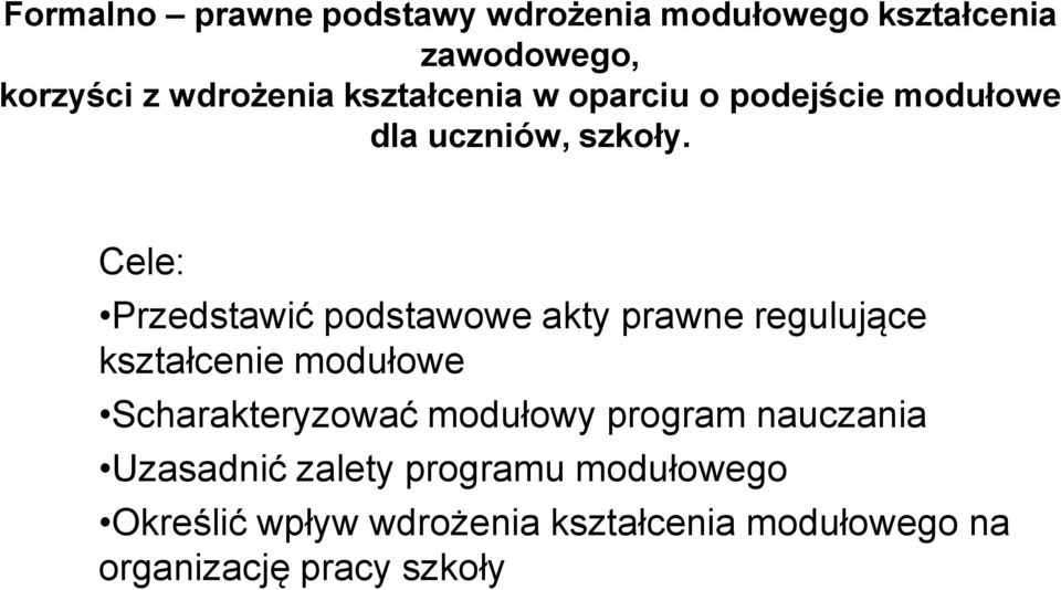 Cele: Przedstawić podstawowe akty prawne regulujące kształcenie modułowe Scharakteryzować