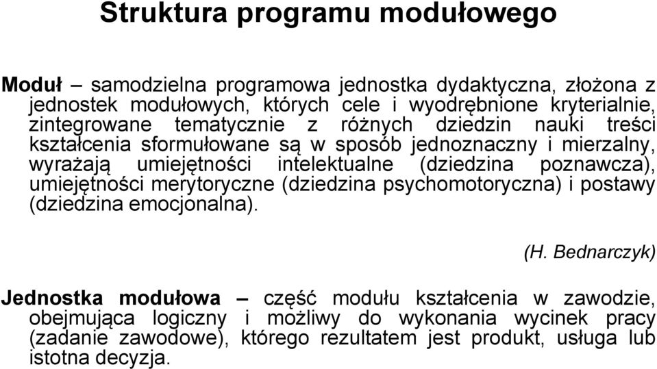 (dziedzina poznawcza), umiejętności merytoryczne (dziedzina psychomotoryczna) i postawy (dziedzina emocjonalna). (H.