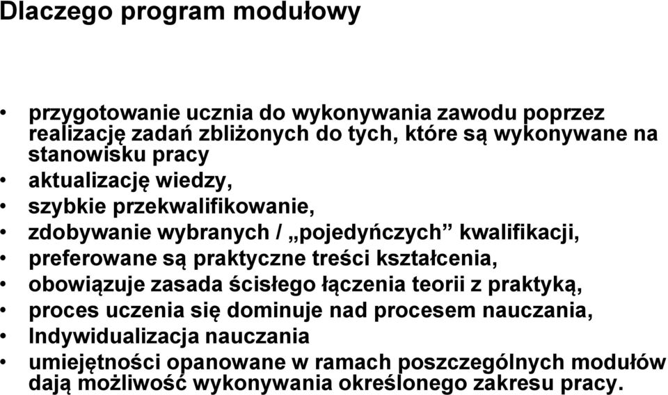 praktyczne treści kształcenia, obowiązuje zasada ścisłego łączenia teorii z praktyką, proces uczenia się dominuje nad procesem