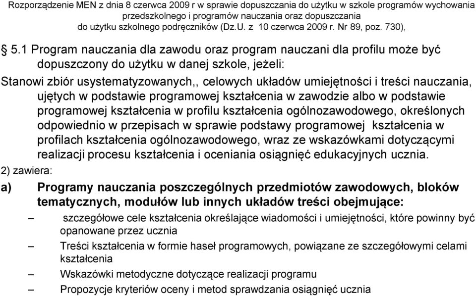 1 Program nauczania dla zawodu oraz program nauczani dla profilu może być dopuszczony do użytku w danej szkole, jeżeli: Stanowi zbiór usystematyzowanych,, celowych układów umiejętności i treści