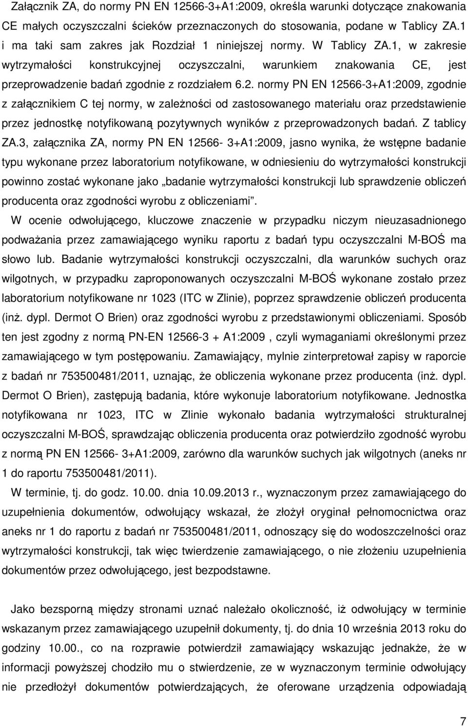 1, w zakresie wytrzymałości konstrukcyjnej oczyszczalni, warunkiem znakowania CE, jest przeprowadzenie badań zgodnie z rozdziałem 6.2.