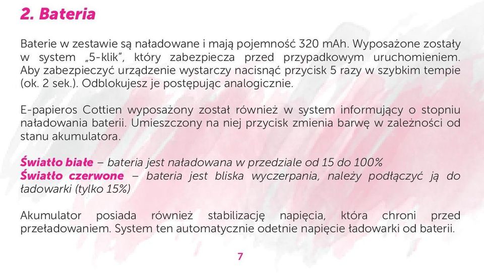 E-papieros Cottien wyposażony został również w system informujący o stopniu naładowania baterii. Umieszczony na niej przycisk zmienia barwę w zależności od stanu akumulatora.