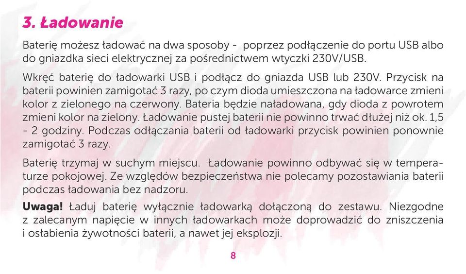 Bateria będzie naładowana, gdy dioda z powrotem zmieni kolor na zielony. Ładowanie pustej baterii nie powinno trwać dłużej niż ok. 1,5-2 godziny.