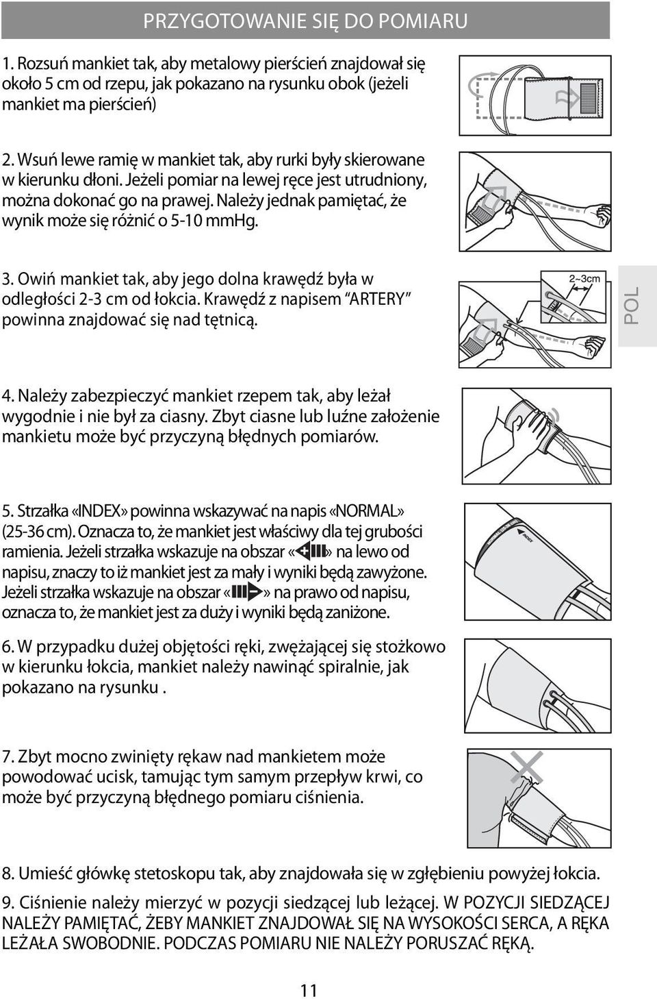 Należy jednak pamiętać, że wynik może się różnić o 5-10 mmhg. 3. Owiń mankiet tak, aby jego dolna krawędź była w odległości 2-3 cm od łokcia.