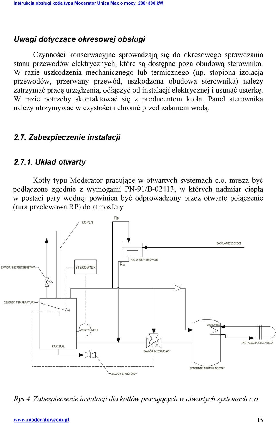 stopiona izolacja przewodów, przerwany przewód, uszkodzona obudowa sterownika) należy zatrzymać pracę urządzenia, odłączyć od instalacji elektrycznej i usunąć usterkę.