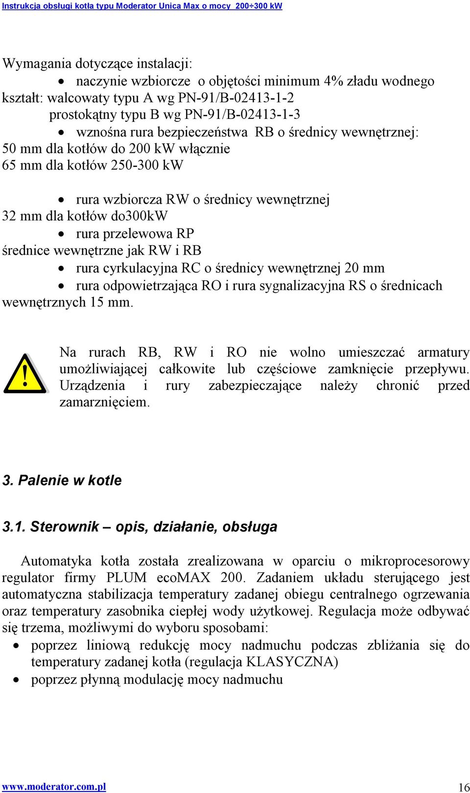 wewnętrzne jak RW i RB rura cyrkulacyjna RC o średnicy wewnętrznej 20 mm rura odpowietrzająca RO i rura sygnalizacyjna RS o średnicach wewnętrznych 15 mm.