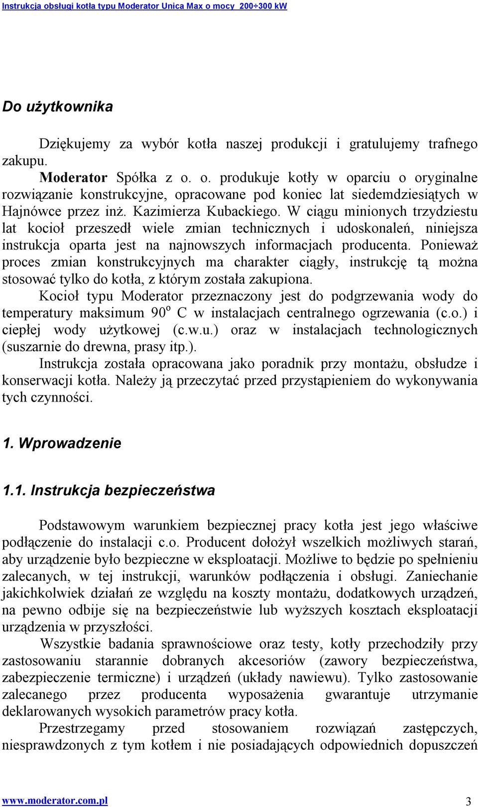 W ciągu minionych trzydziestu lat kocioł przeszedł wiele zmian technicznych i udoskonaleń, niniejsza instrukcja oparta jest na najnowszych informacjach producenta.