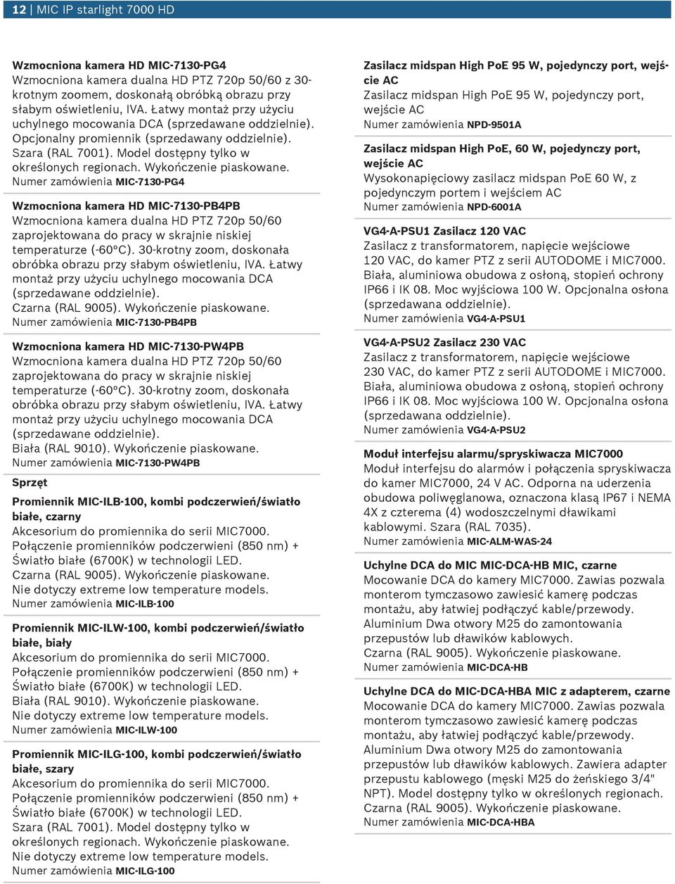 Wykończenie piaskowane. Numer zamówienia MIC-7130-PG4 Wzmocniona kamera HD MIC-7130-PB4PB Wzmocniona kamera dualna HD PTZ 720p 50/60 zaprojektowana do pracy w skrajnie niskiej temperaturze (-60 C).