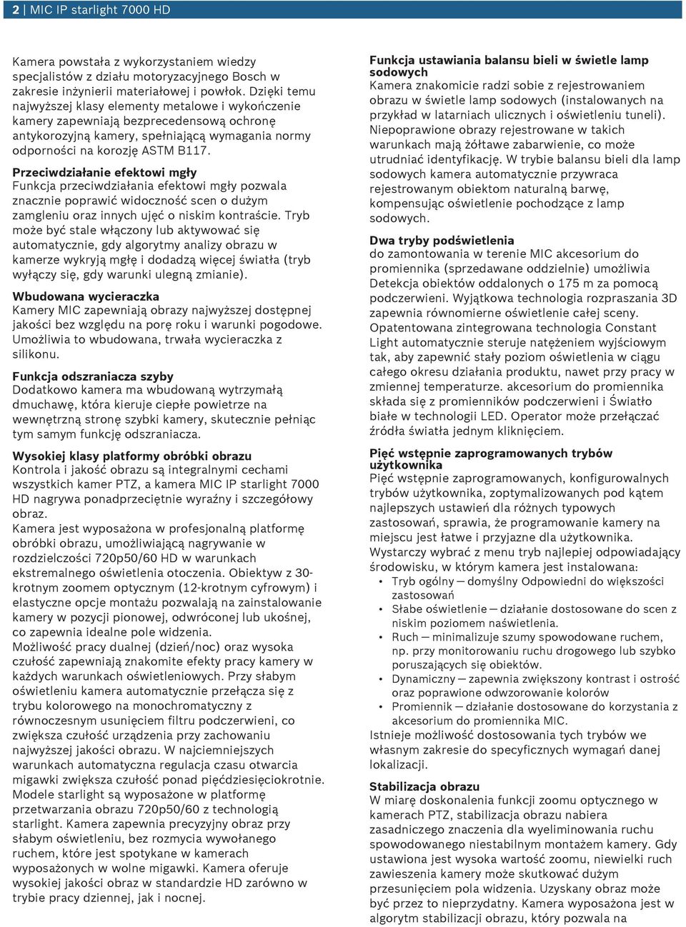 Przeciwdziałanie efektowi mgły Funkcja przeciwdziałania efektowi mgły pozwala znacznie poprawić widoczność scen o dużym zamgleniu oraz innych ujęć o niskim kontraście.