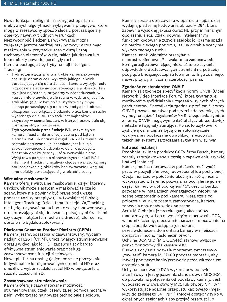 Niezawodność śledzenia i wykrywania można zwiększyć jeszcze bardziej przy pomocy wirtualnego maskowania w przypadku scen z dużą liczbą ruchomych elementów w tle, takich jak drzewa lub inne obiekty