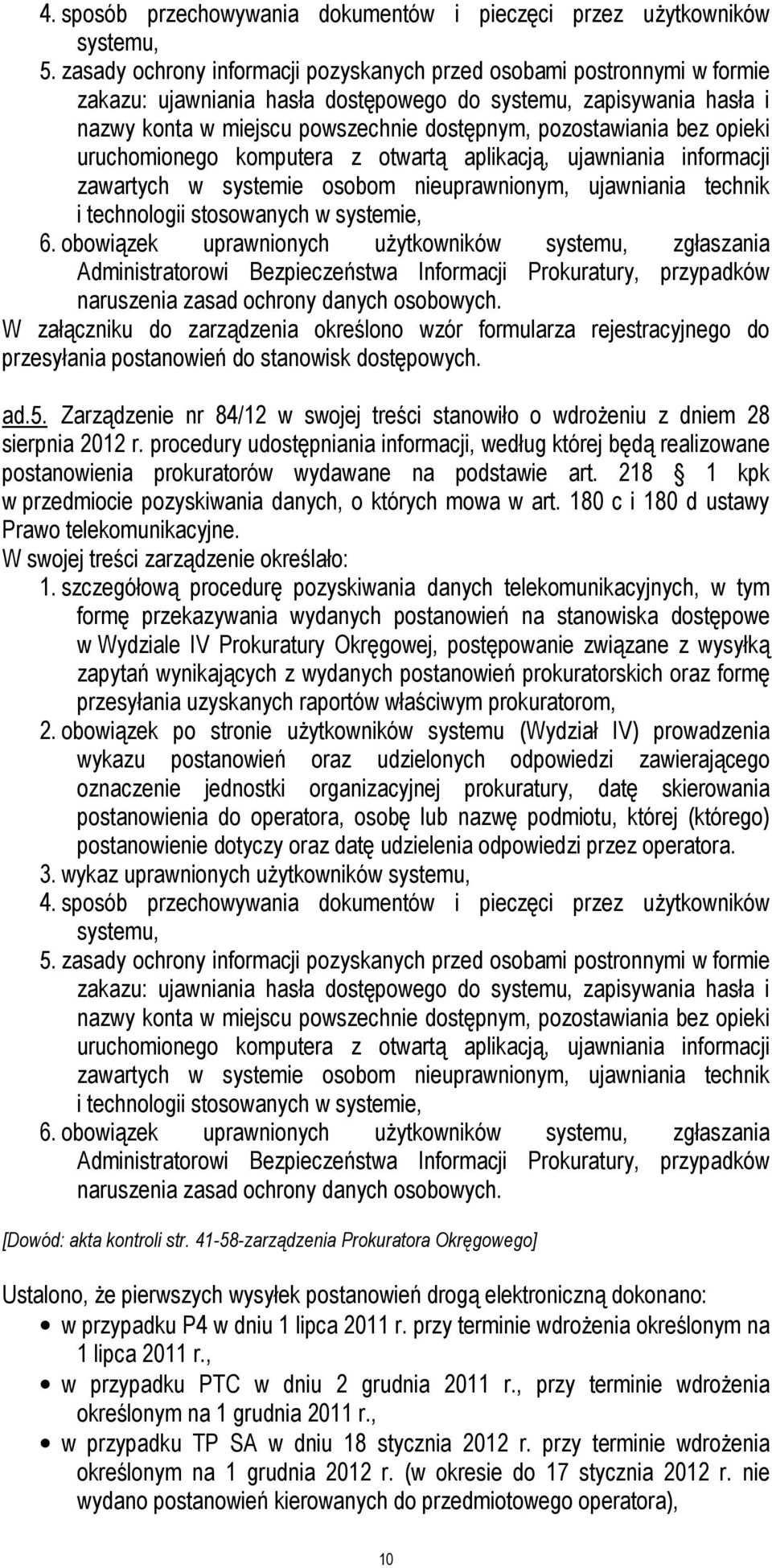 pozostawiania bez opieki uruchomionego komputera z otwartą aplikacją, ujawniania informacji zawartych w systemie osobom nieuprawnionym, ujawniania technik i technologii stosowanych w systemie, 6.