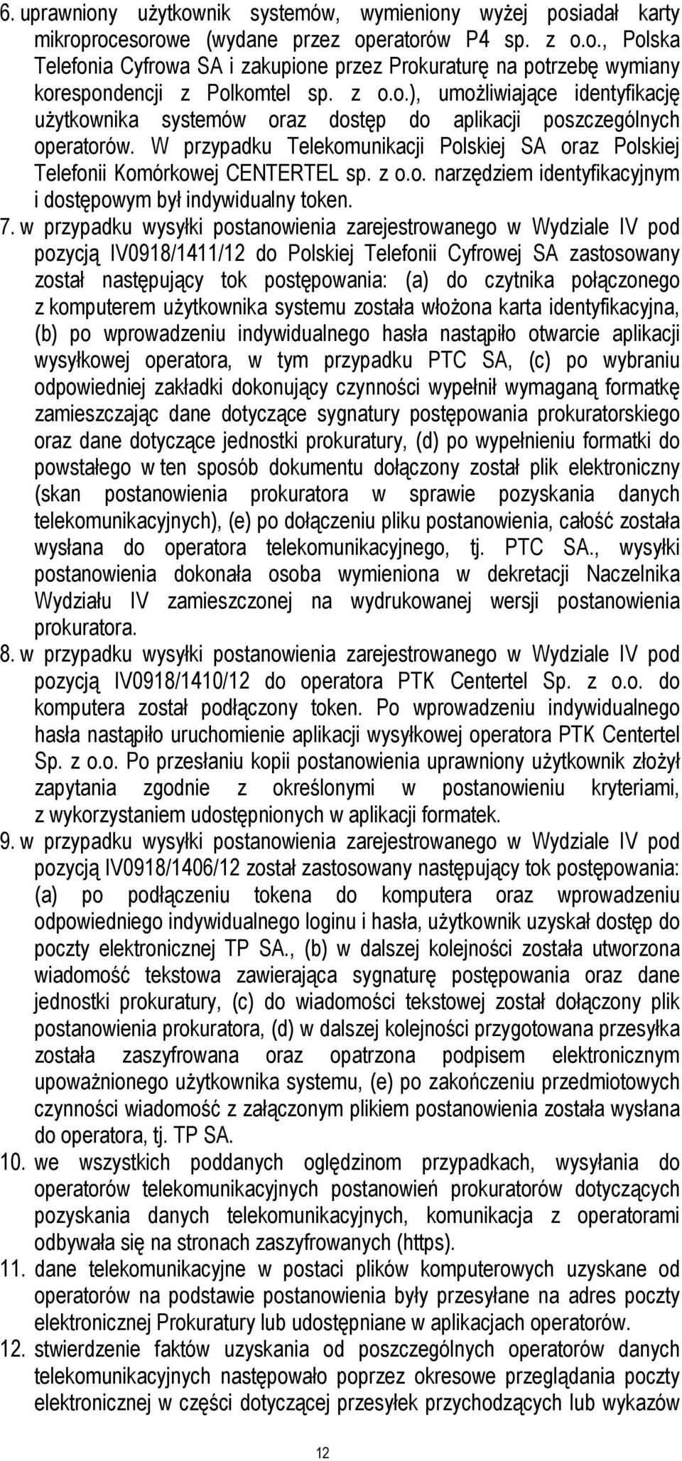 z o.o. narzędziem identyfikacyjnym i dostępowym był indywidualny token. 7.