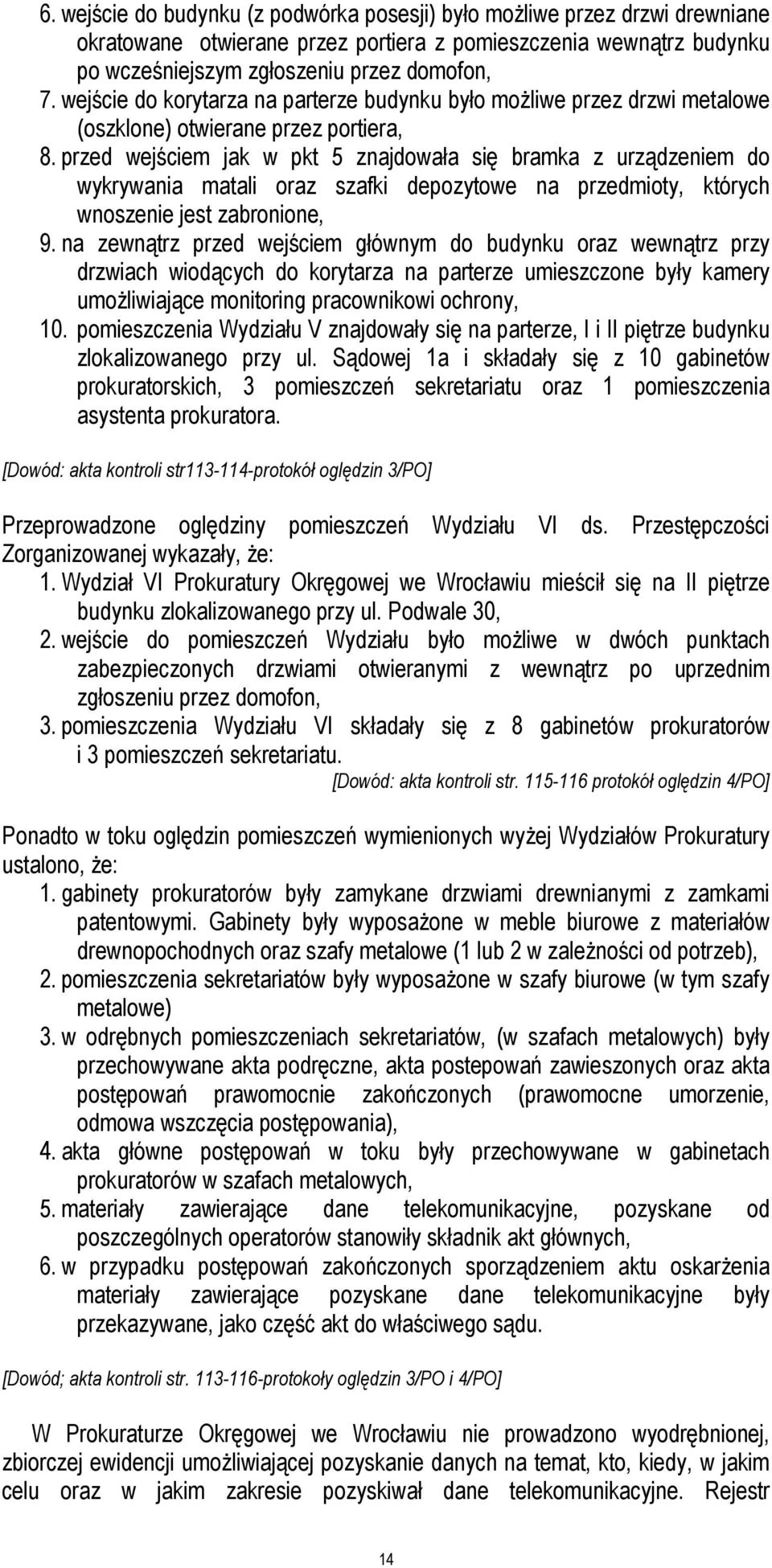przed wejściem jak w pkt 5 znajdowała się bramka z urządzeniem do wykrywania matali oraz szafki depozytowe na przedmioty, których wnoszenie jest zabronione, 9.