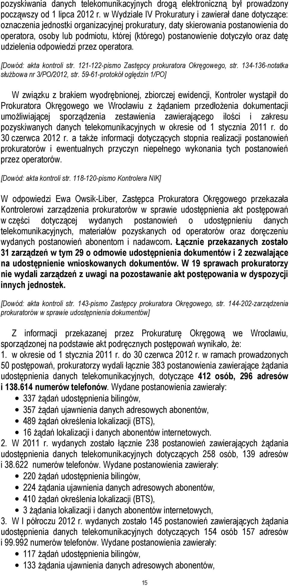 dotyczyło oraz datę udzielenia odpowiedzi przez operatora. [Dowód: akta kontroli str. 121-122-pismo Zastępcy prokuratora Okręgowego, str. 134-136-notatka służbowa nr 3/PO/2012, str.