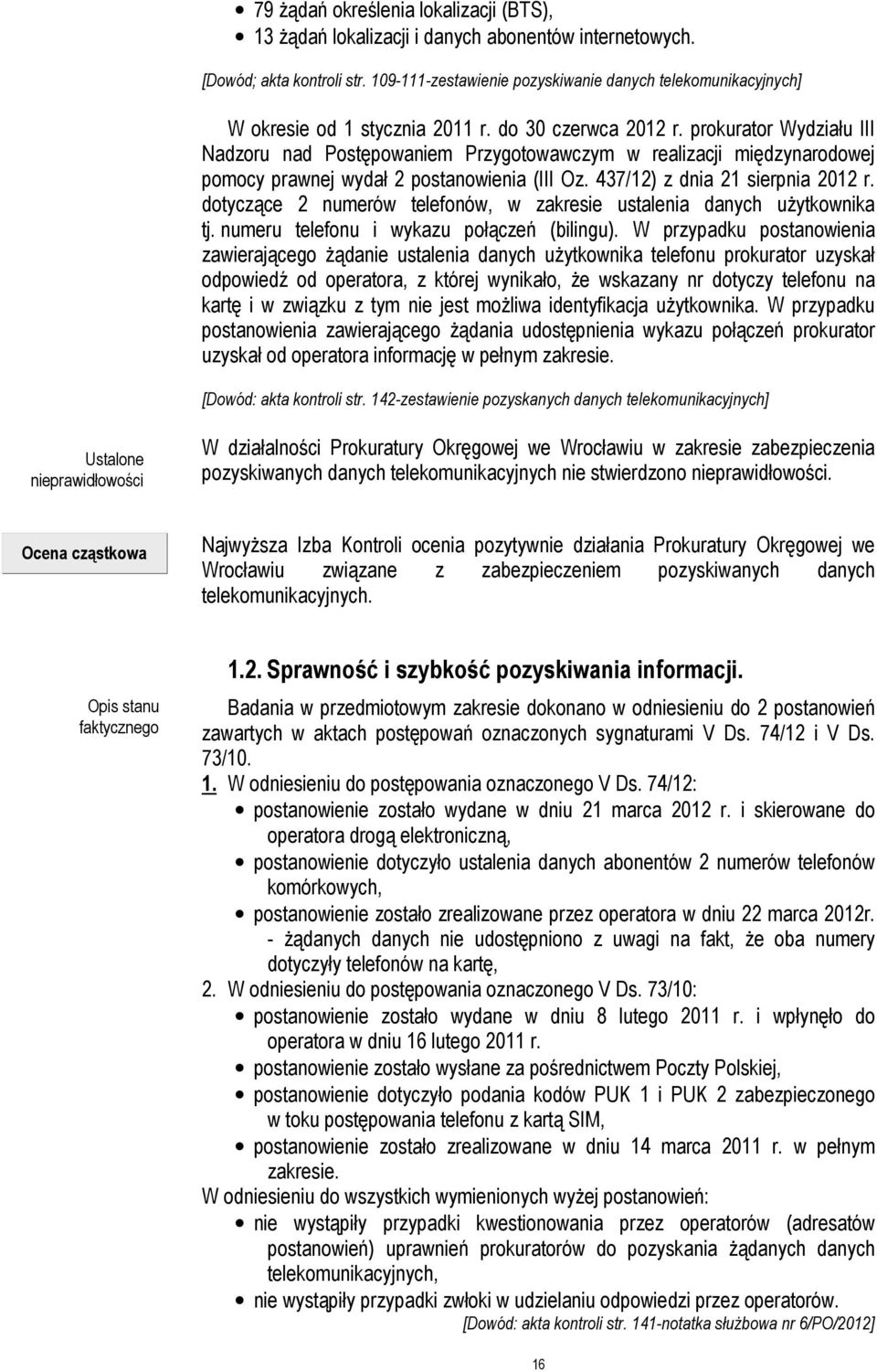 prokurator Wydziału III Nadzoru nad Postępowaniem Przygotowawczym w realizacji międzynarodowej pomocy prawnej wydał 2 postanowienia (III Oz. 437/12) z dnia 21 sierpnia 2012 r.