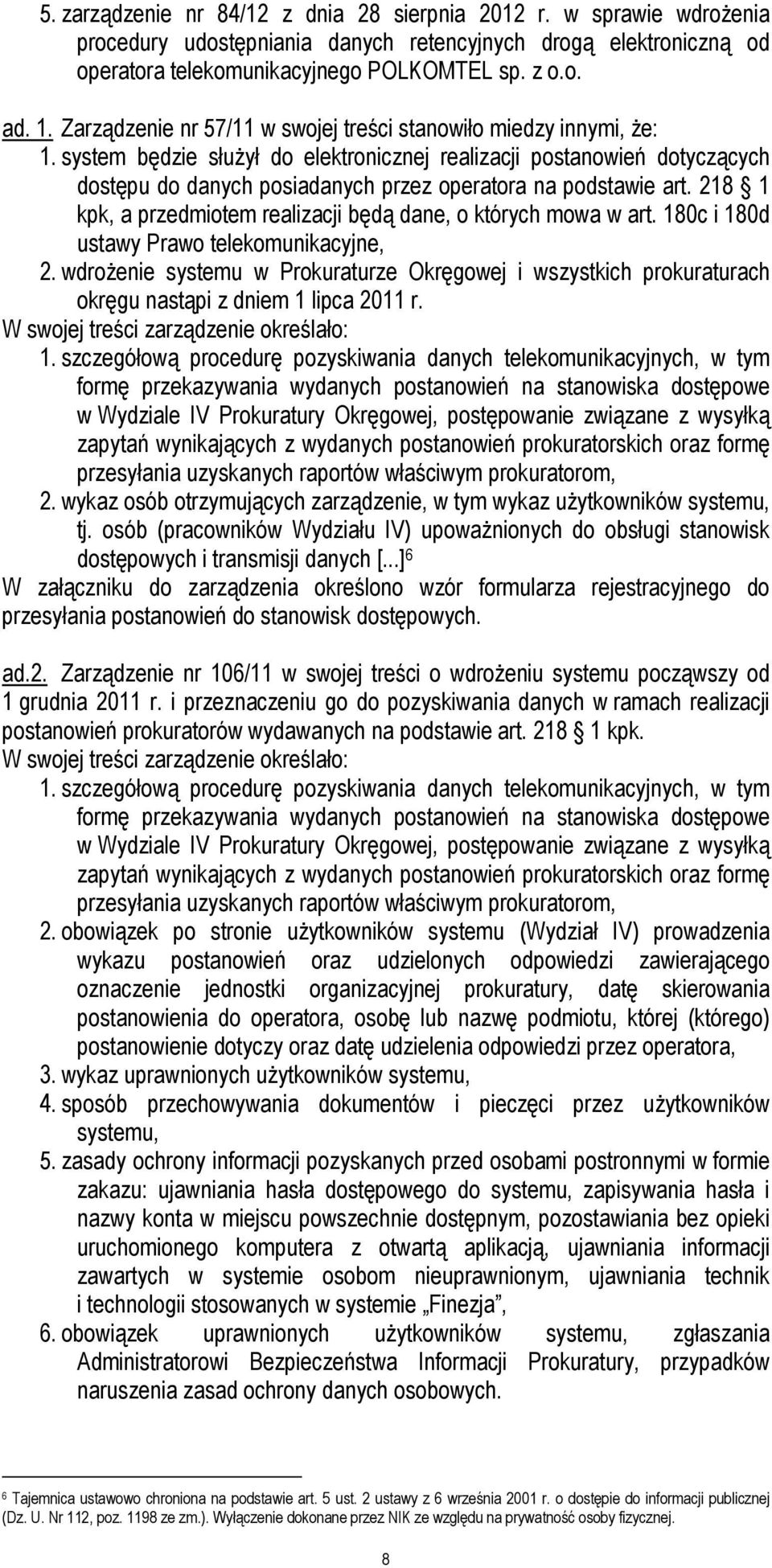 system będzie służył do elektronicznej realizacji postanowień dotyczących dostępu do danych posiadanych przez operatora na podstawie art.