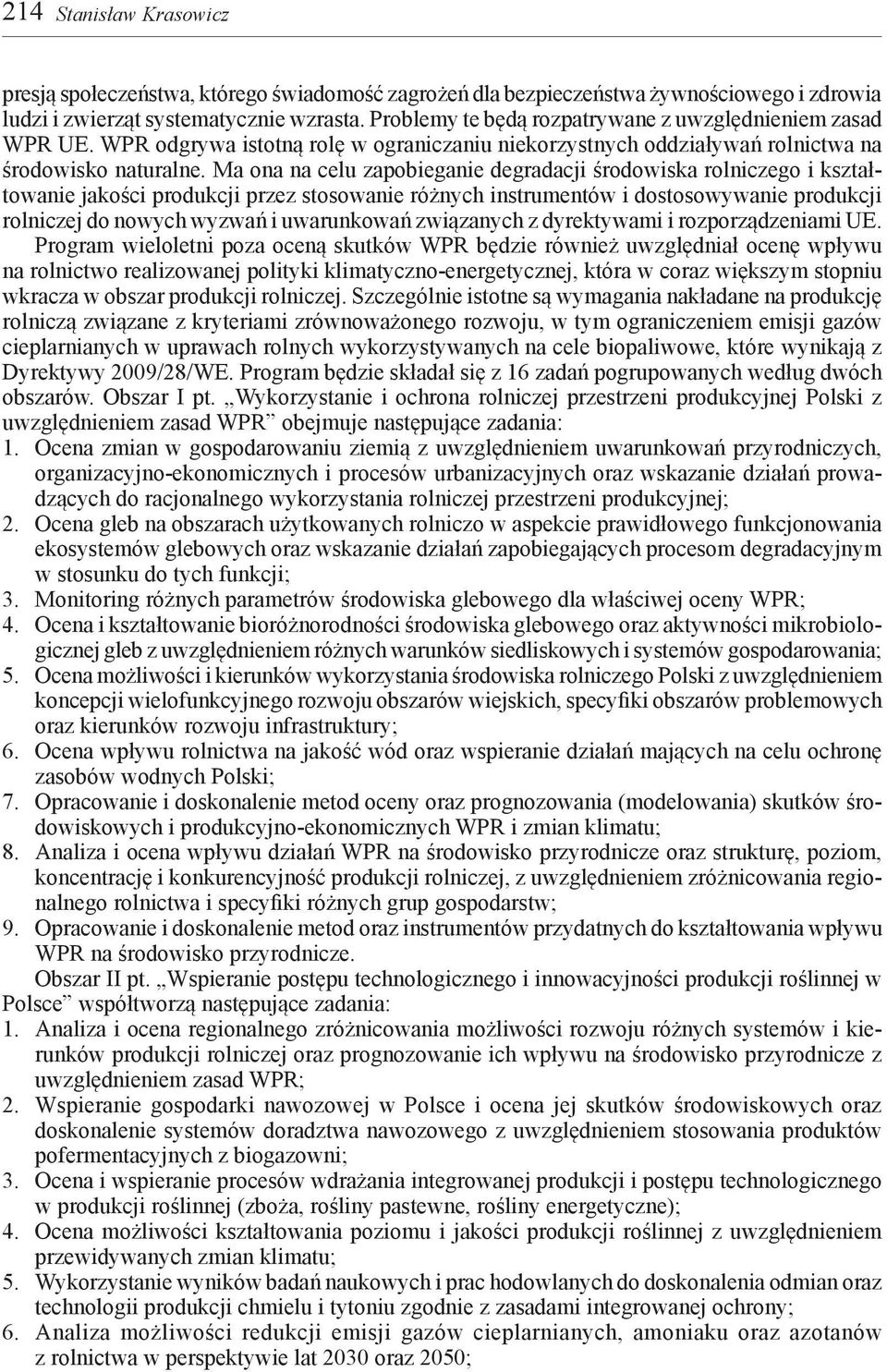 Ma ona na celu zapobieganie degradacji środowiska rolniczego i kształtowanie jakości produkcji przez stosowanie różnych instrumentów i dostosowywanie produkcji rolniczej do nowych wyzwań i