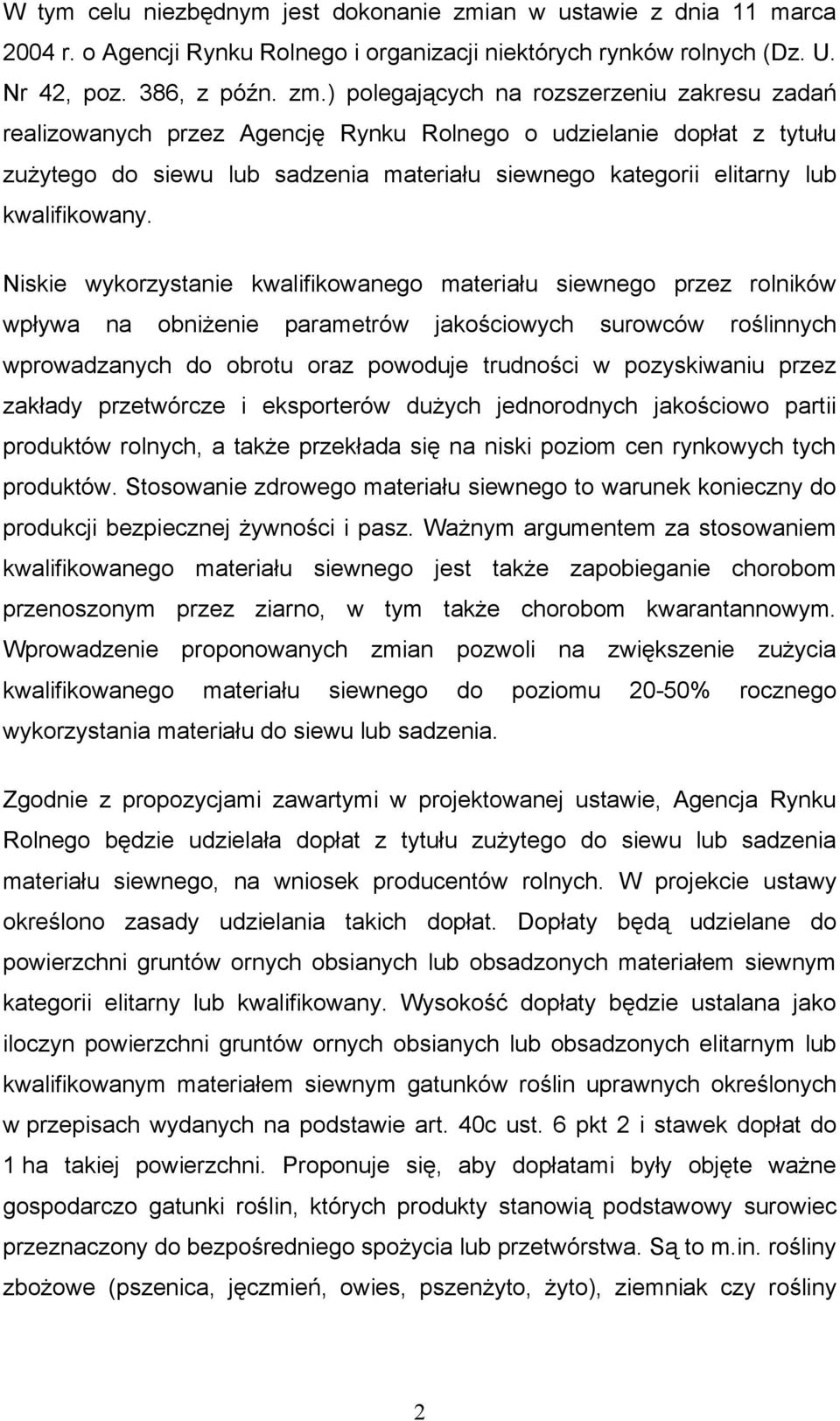 ) polegających na rozszerzeniu zakresu zadań realizowanych przez Agencję Rynku Rolnego o udzielanie dopłat z tytułu zużytego do siewu lub sadzenia materiału siewnego kategorii elitarny lub