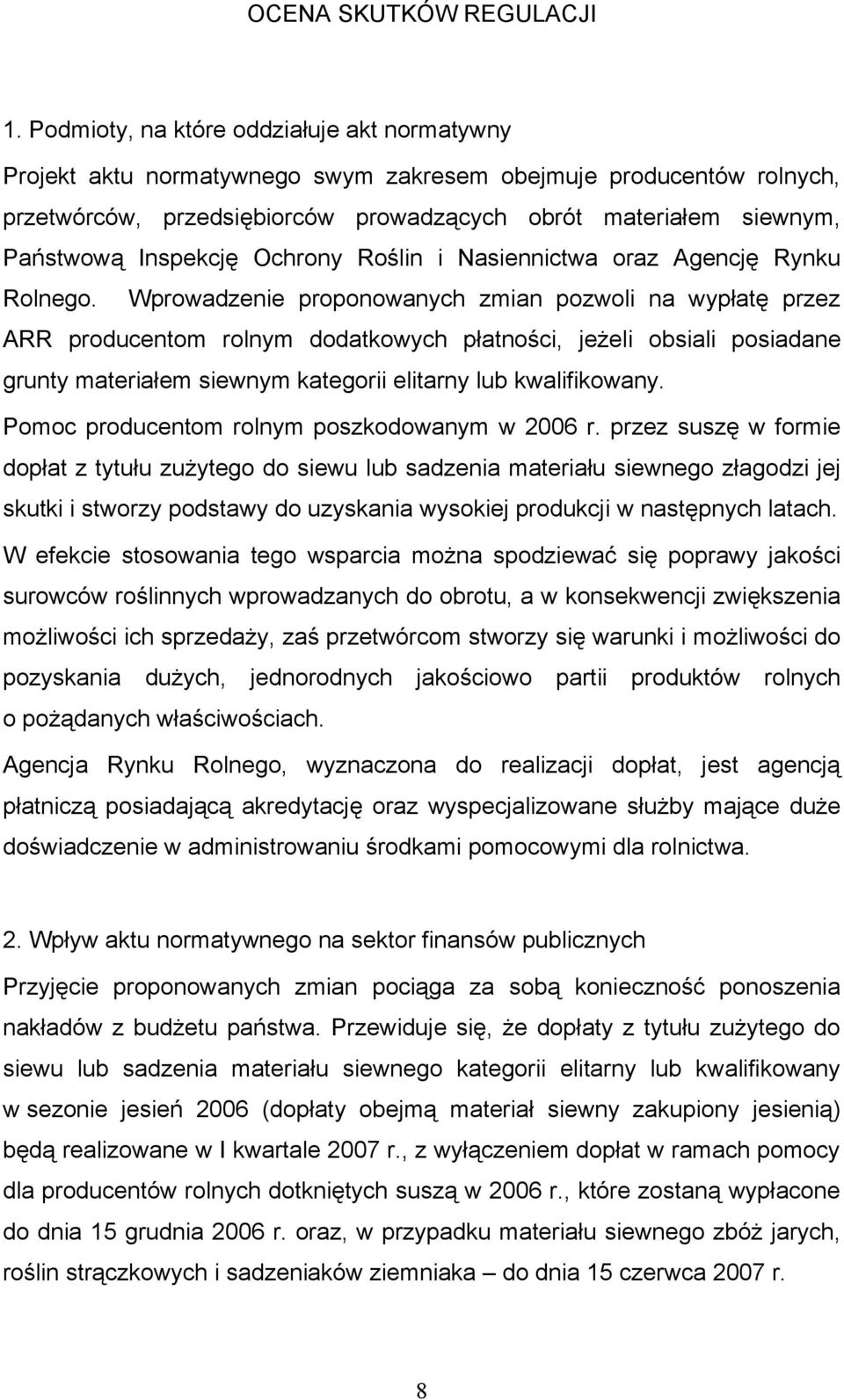 Inspekcję Ochrony Roślin i Nasiennictwa oraz Agencję Rynku Rolnego.