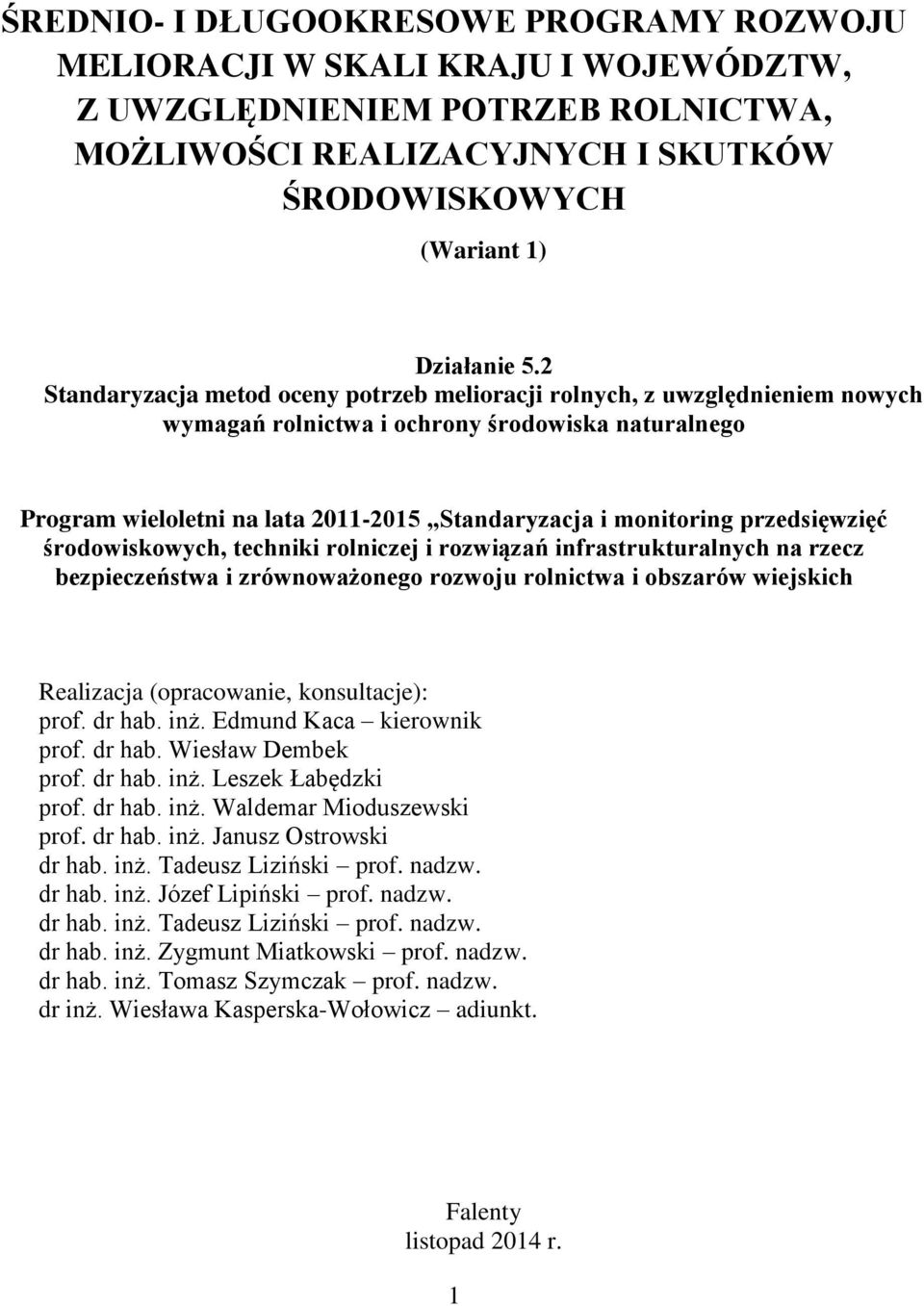 przedsięwzięć środowiskowych, techniki rolniczej i rozwiązań infrastrukturalnych na rzecz bezpieczeństwa i zrównoważonego rozwoju rolnictwa i obszarów wiejskich Realizacja (opracowanie, konsultacje):