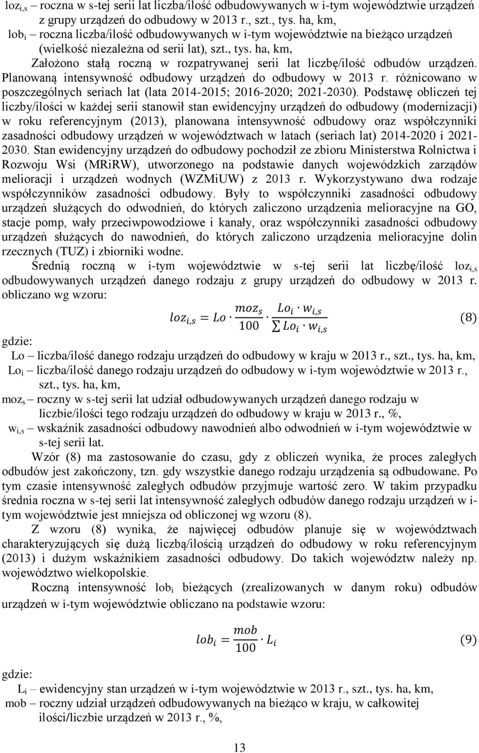ha, km, Założono stałą roczną w rozpatrywanej serii lat liczbę/ilość odbudów urządzeń. Planowaną intensywność odbudowy urządzeń do odbudowy w 2013 r.