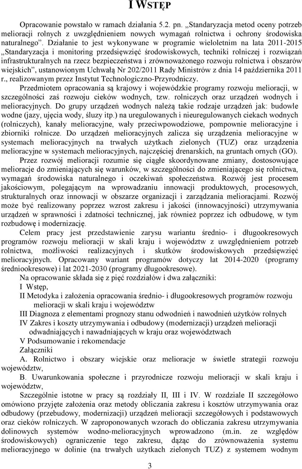 bezpieczeństwa i zrównoważonego rozwoju rolnictwa i obszarów wiejskich, ustanowionym Uchwałą Nr 202/2011 Rady Ministrów z dnia 14 października 2011 r.