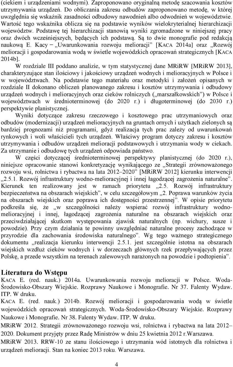 Wartość tego wskaźnika oblicza się na podstawie wyników wielokryterialnej hierarchizacji województw.