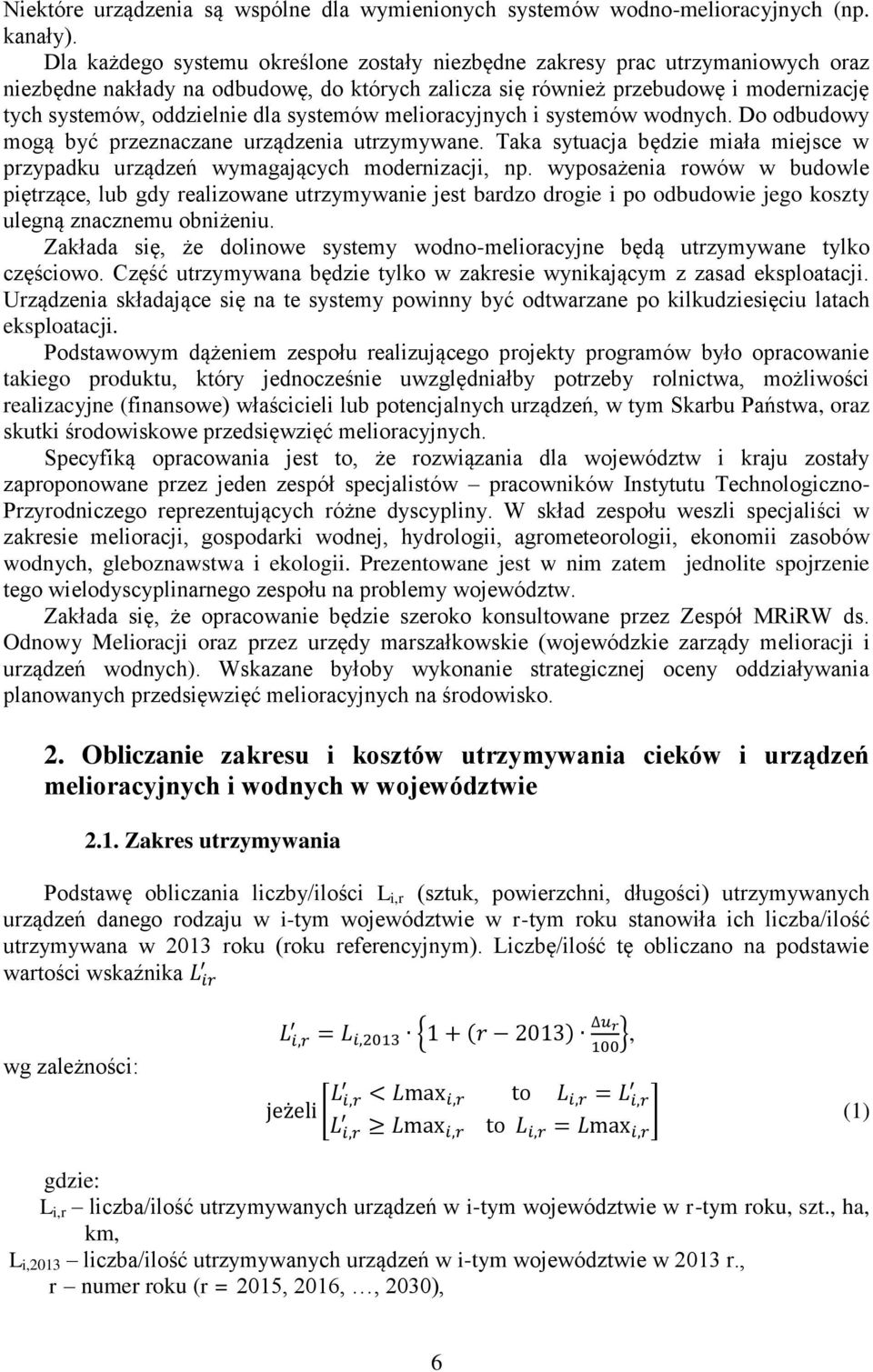 systemów melioracyjnych i systemów wodnych. Do odbudowy mogą być przeznaczane urządzenia utrzymywane. Taka sytuacja będzie miała miejsce w przypadku urządzeń wymagających modernizacji, np.