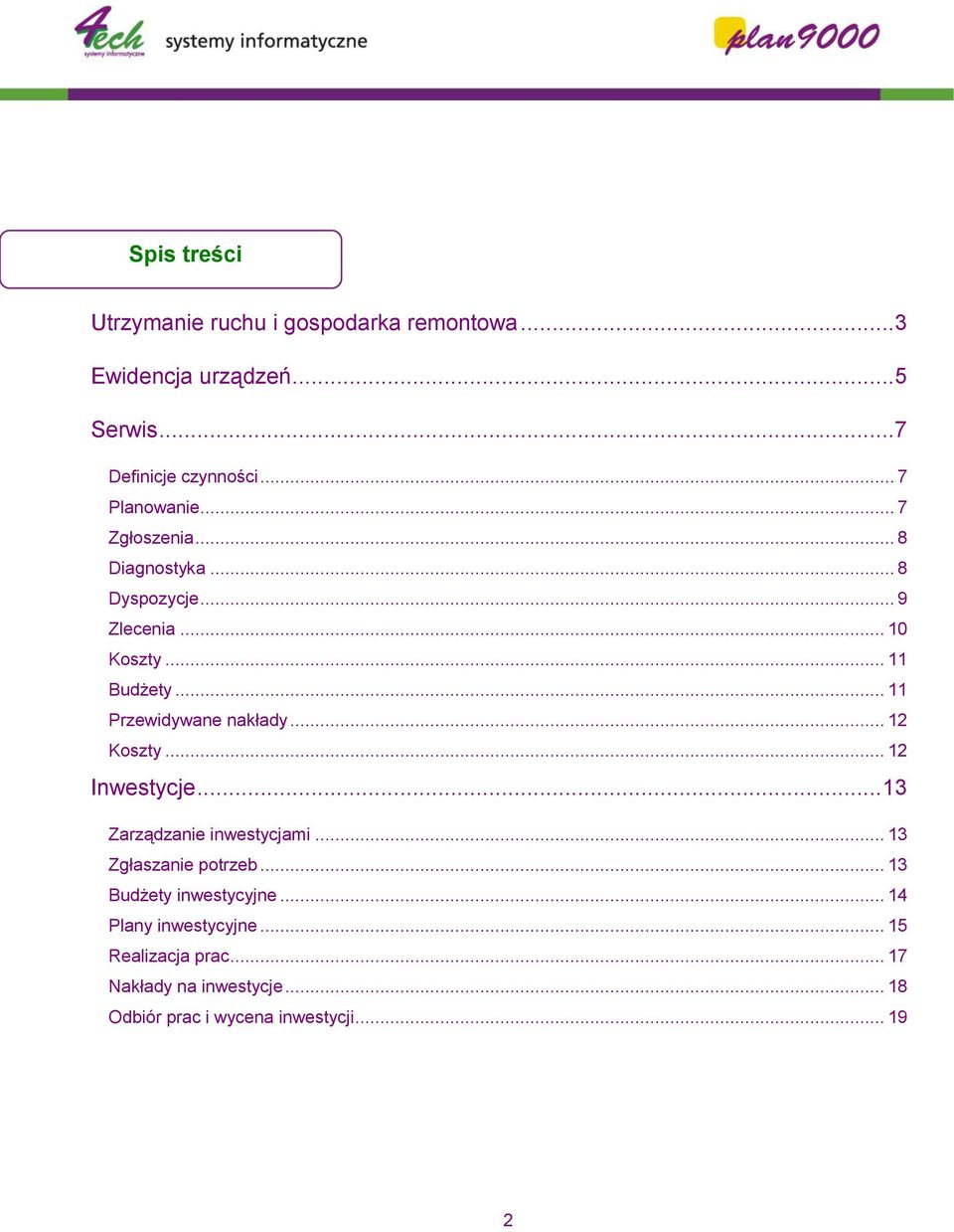 .. 11 Przewidywane nakłady... 12 Koszty... 12 Inwestycje... 13 Zarządzanie inwestycjami... 13 Zgłaszanie potrzeb.