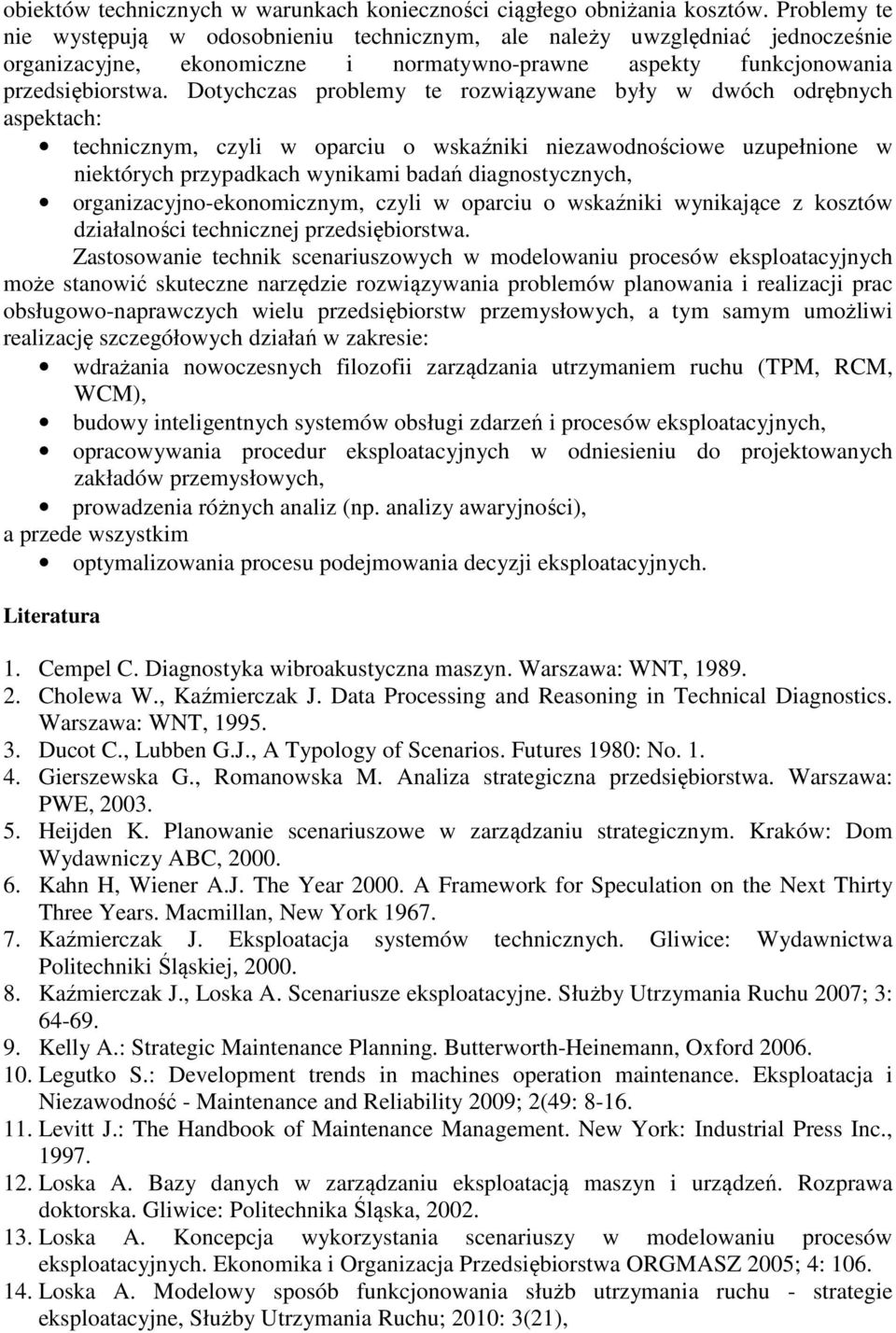 Dotychczas problemy te rozwiązywane były w dwóch odrębnych aspektach: technicznym, czyli w oparciu o wskaźniki niezawodnościowe uzupełnione w niektórych przypadkach wynikami badań diagnostycznych,