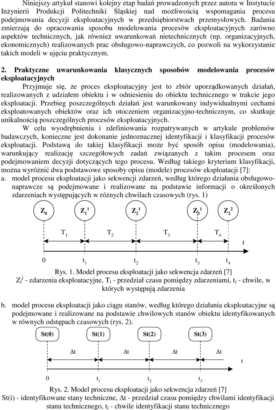 Badania zmierzają do opracowania sposobu modelowania procesów eksploatacyjnych zarówno aspektów technicznych, jak również uwarunkowań nietechnicznych (np.