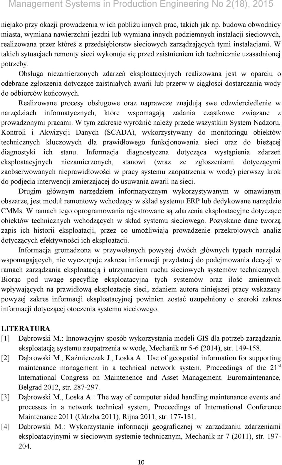 W takich sytuacjach remonty sieci wykonuje się przed zaistnieniem ich technicznie uzasadnionej potrzeby.