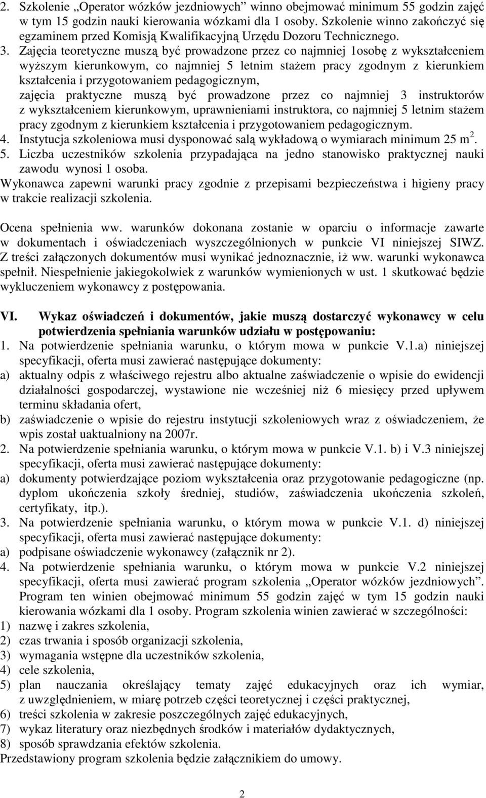 Zajęcia teoretyczne muszą być prowadzone przez co najmniej 1osobę z wykształceniem wyŝszym kierunkowym, co najmniej 5 letnim staŝem pracy zgodnym z kierunkiem kształcenia i przygotowaniem