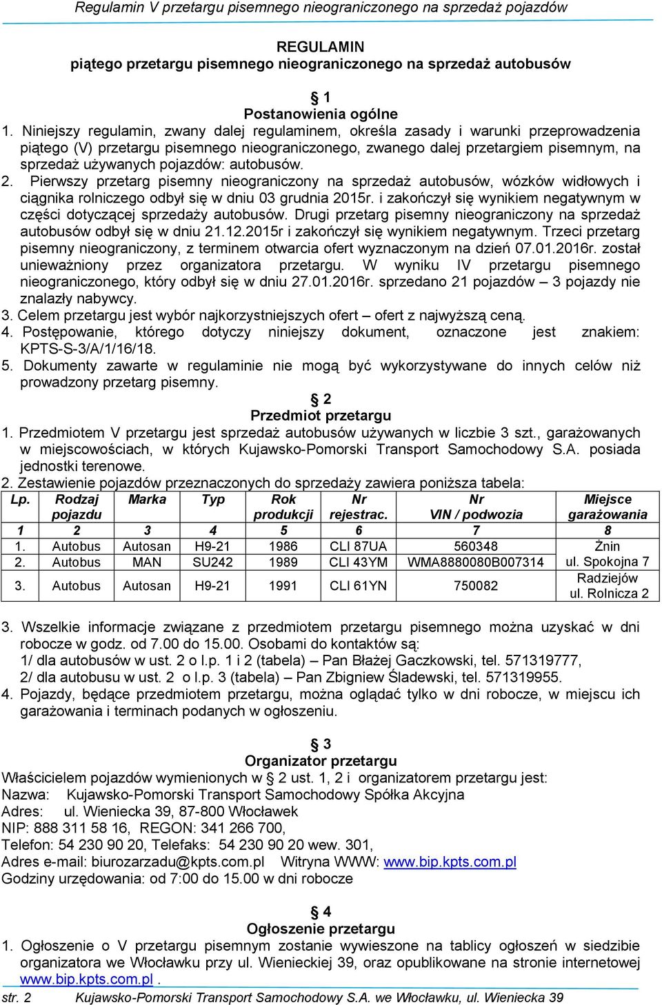 pojazdów: autobusów. 2. Pierwszy przetarg pisemny nieograniczony na sprzedaż autobusów, wózków widłowych i ciągnika rolniczego odbył się w dniu 03 grudnia 2015r.
