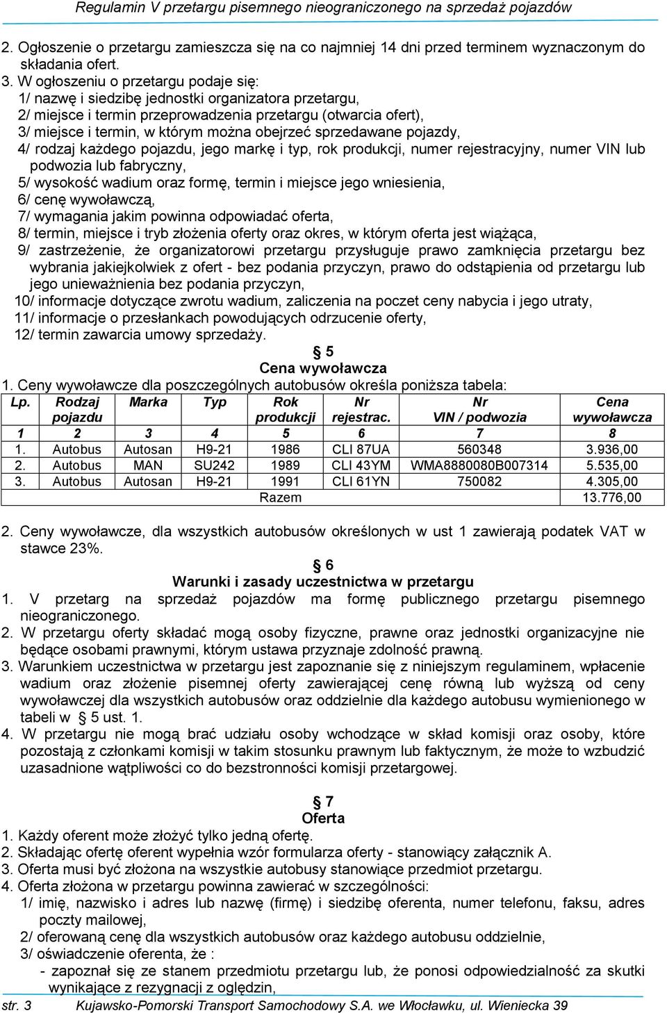 sprzedawane pojazdy, 4/ rodzaj każdego pojazdu, jego markę i typ, rok produkcji, numer rejestracyjny, numer VIN lub podwozia lub fabryczny, 5/ wysokość wadium oraz formę, termin i miejsce jego