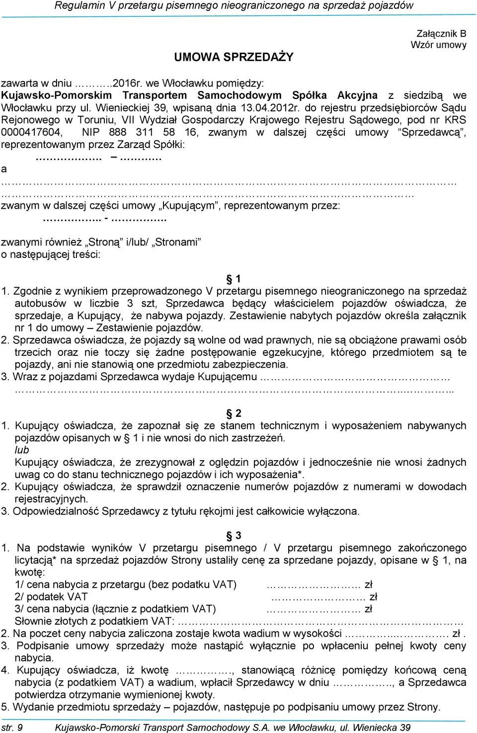 do rejestru przedsiębiorców Sądu Rejonowego w Toruniu, VII Wydział Gospodarczy Krajowego Rejestru Sądowego, pod nr KRS 0000417604, NIP 888 311 58 16, zwanym w dalszej części umowy Sprzedawcą,