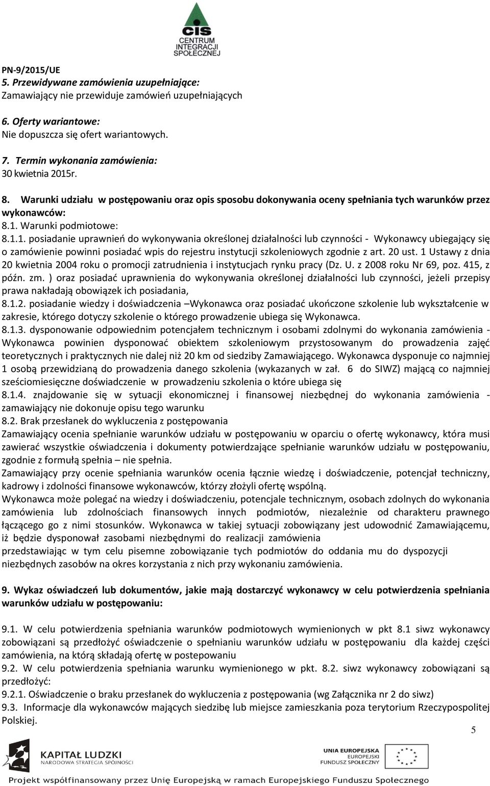 r. 8. Warunki udziału w postępowaniu oraz opis sposobu dokonywania oceny spełniania tych warunków przez wykonawców: 8.1.