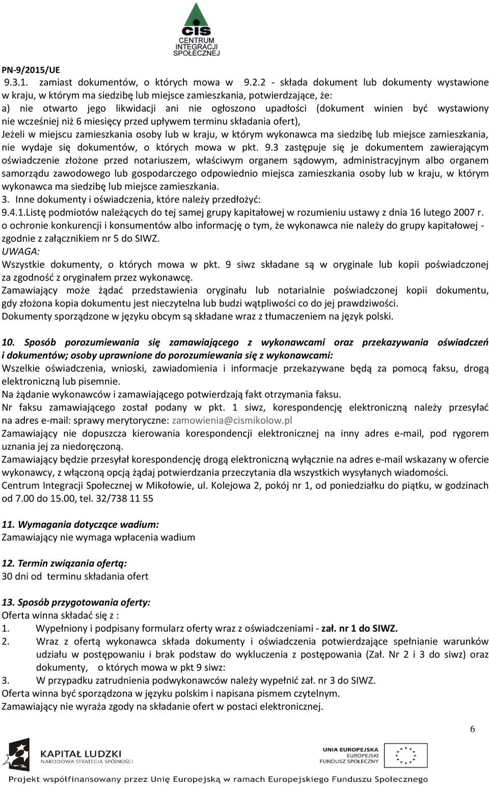 być wystawiony nie wcześniej niż 6 miesięcy przed upływem terminu składania ofert), Jeżeli w miejscu zamieszkania osoby lub w kraju, w którym wykonawca ma siedzibę lub miejsce zamieszkania, nie