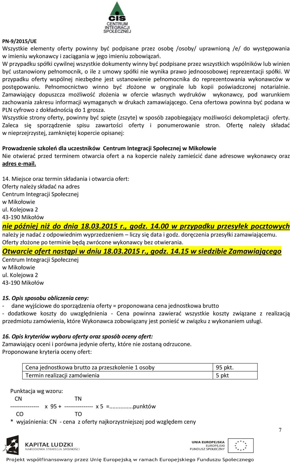 reprezentacji spółki. W przypadku oferty wspólnej niezbędne jest ustanowienie pełnomocnika do reprezentowania wykonawców w postępowaniu.