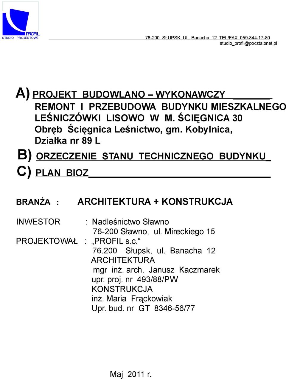 Kobylnica, Działka nr 89 L B) ORZECZENIE STANU TECHNICZNEGO BUDYNKU_ C) PLAN BIOZ BRANŻA : ARCHITEKTURA + KONSTRUKCJA INWESTOR : Nadleśnictwo Sławno 76-200