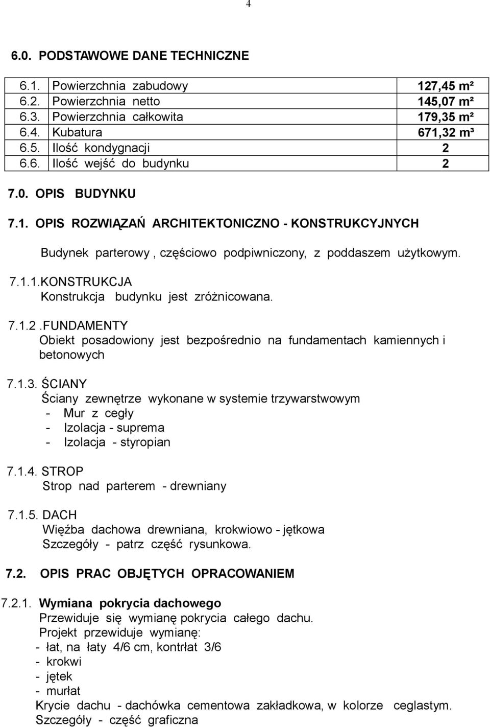 FUNDAMENTY Obiekt posadowiony jest bezpośrednio na fundamentach kamiennych i betonowych 7.1.3.