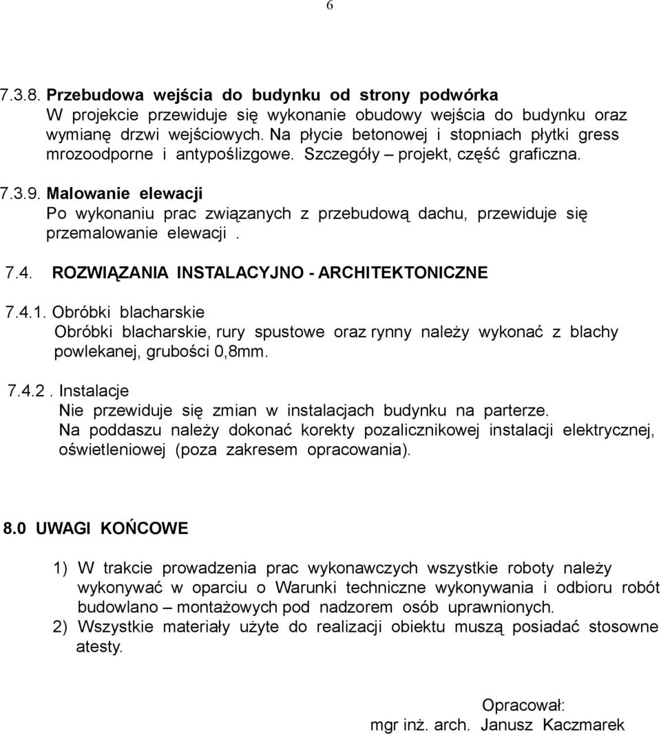 Malowanie elewacji Po wykonaniu prac związanych z przebudową dachu, przewiduje się przemalowanie elewacji. 7.4. ROZWIĄZANIA INSTALACYJNO - ARCHITEKTONICZNE 7.4.1.