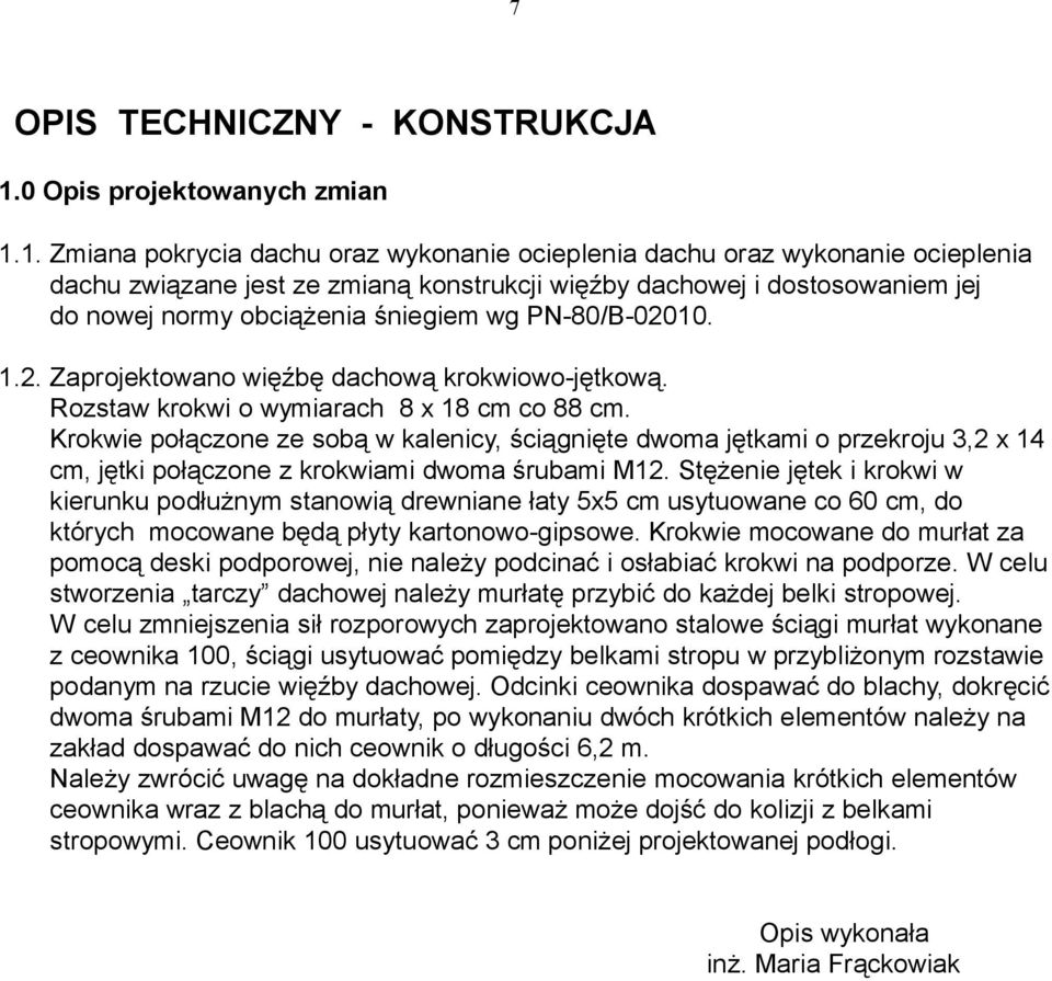1. Zmiana pokrycia dachu oraz wykonanie ocieplenia dachu oraz wykonanie ocieplenia dachu związane jest ze zmianą konstrukcji więźby dachowej i dostosowaniem jej do nowej normy obciążenia śniegiem wg
