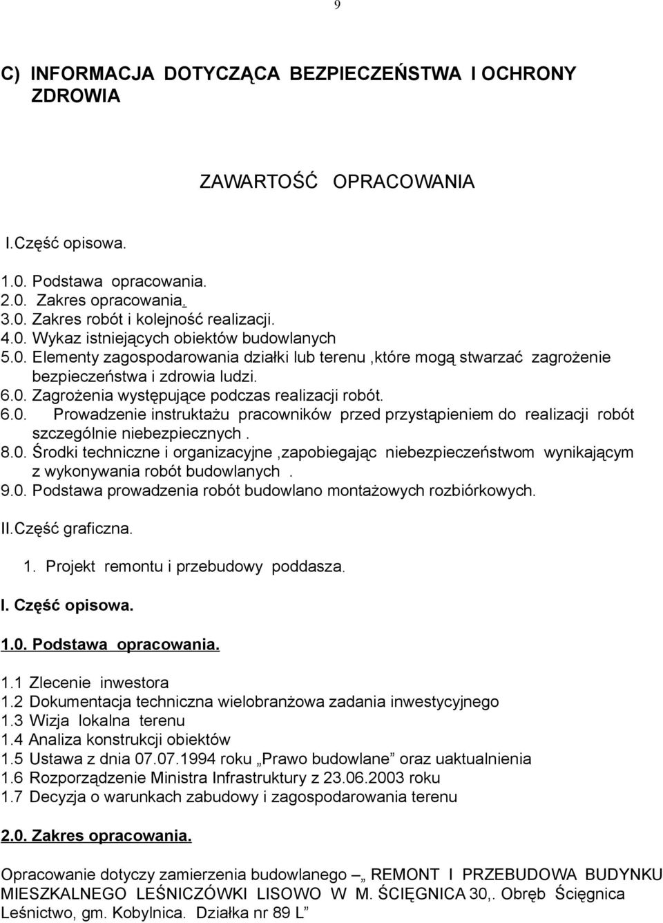 8.0. Środki techniczne i organizacyjne,zapobiegając niebezpieczeństwom wynikającym z wykonywania robót budowlanych. 9.0. Podstawa prowadzenia robót budowlano montażowych rozbiórkowych. II.