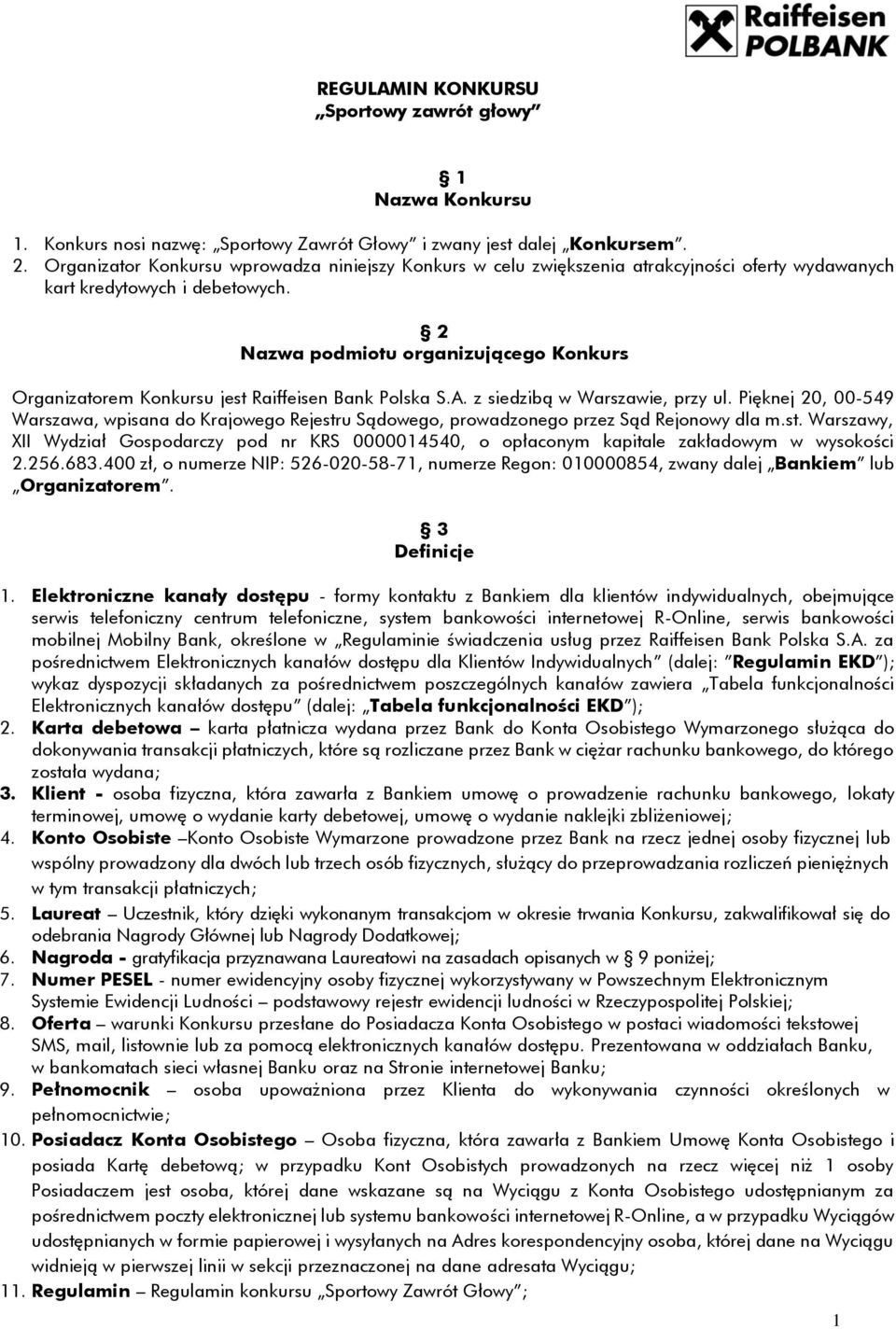 2 Nazwa podmiotu organizującego Konkurs Organizatorem Konkursu jest Raiffeisen Bank Polska S.A. z siedzibą w Warszawie, przy ul.