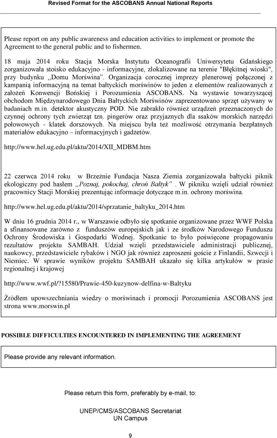 Organizacja corocznej imprezy plenerowej połączonej z kampanią informacyjną na temat bałtyckich morświnów to jeden z elementów realizowanych z założeń Konwencji Bońskiej i Porozumienia ASCOBANS.