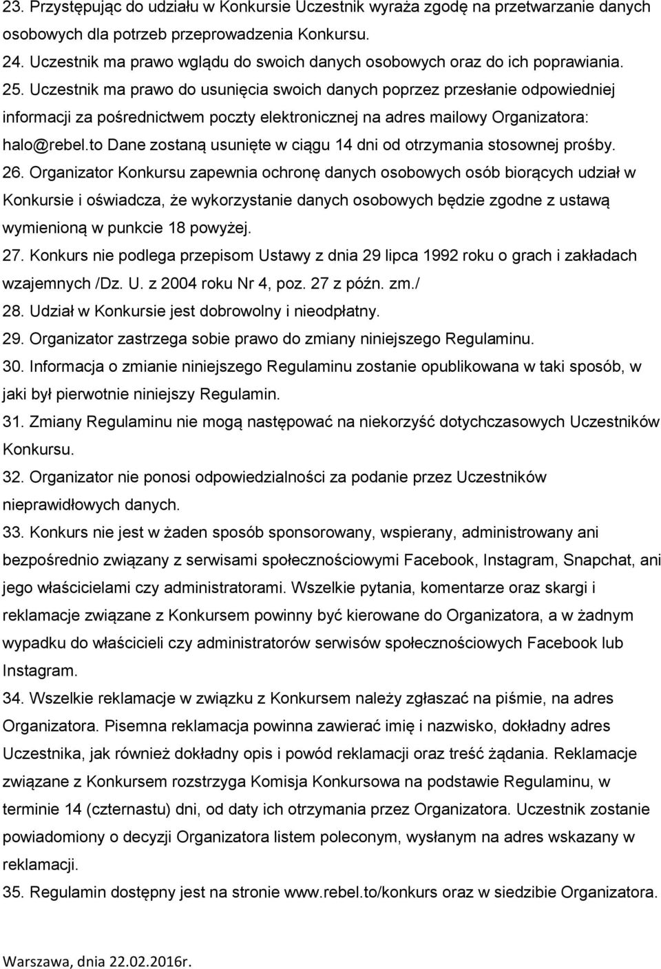 Uczestnik ma prawo do usunięcia swoich danych poprzez przesłanie odpowiedniej informacji za pośrednictwem poczty elektronicznej na adres mailowy Organizatora: halo@rebel.